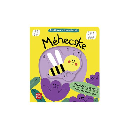 Móra Méhecske Barátunk a természet - Forgasd és figyelj!
