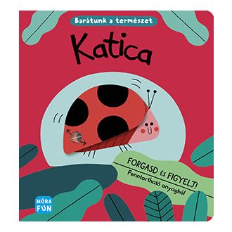 Móra Katica Barátunk a természet - Forgasd és figyelj!