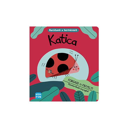 Móra Katica Barátunk a természet - Forgasd és figyelj!
