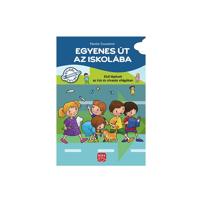 Egyenes út az iskolába - Első lépések az írás és olvasás világában - Móra